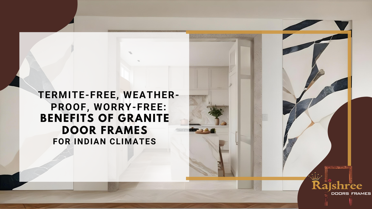 Termite-Free & Weather-Proof: Granite Frames for Indian Homes