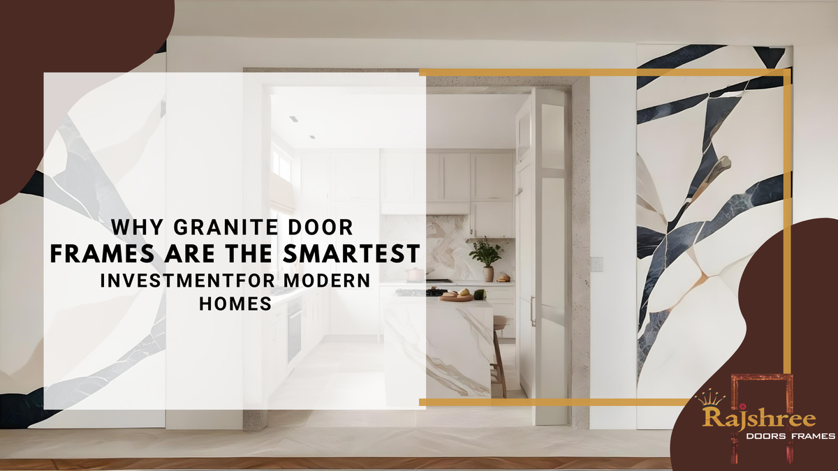 Why Granite Door Frames Are the Smartest Investment for Modern Homes